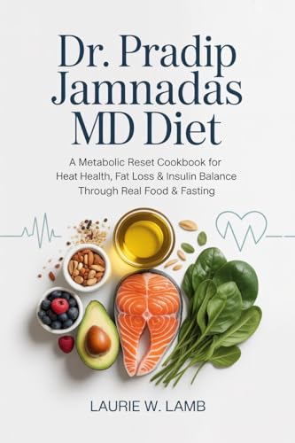Dr. Pradip Jamnadas MD Diet: A metabolic reset cookbook for heart health, fat loss & insulin balance through real food & fasting.