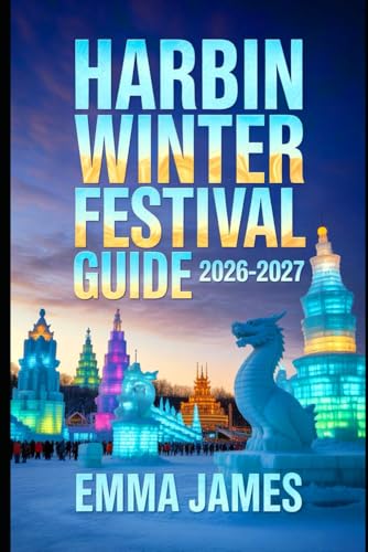 HARBIN WINTER FESTIVAL GUIDE 2026-2027: Top attractions, Travel Tips, Seasonal