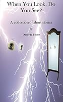 When You Look, Do You See?: A collection of short stories 0985500972 Book Cover