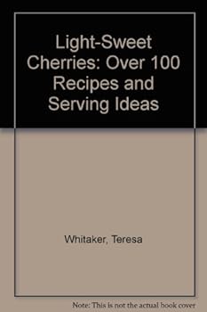 Hardcover Light-Sweet Cherries: Over 100 Recipes and Serving Ideas Book
