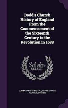 Hardcover Dodd's Church History of England From the Commencement of the Sixteenth Century to the Revolution in 1688 Book