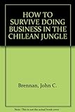 How to Survive Doing Business in the Chilean Jungle