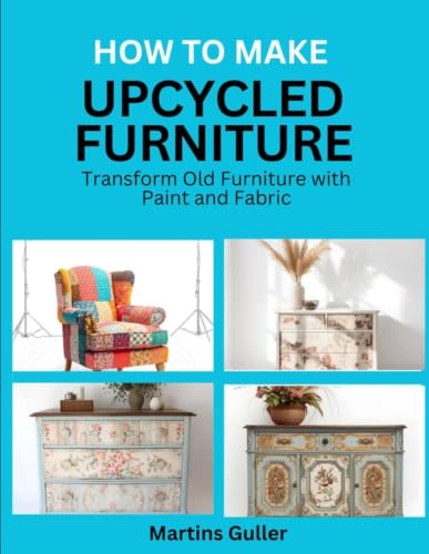 How to make Upcycled Furniture: Transform Old Furniture with Paint and Fabric