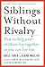 Produktbild Siblings Without Rivalry: How to Help Your Children Live Together So You Can Live Too