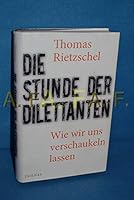 Die Stunde der Dilettanten: Wie wir uns verschaukeln lassen 3552055541 Book Cover