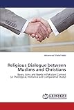 Religious Dialogue between Muslims and Christians: Bases, Aims and Needs in Pakistani Context (A Theological, Historical and Comparative Study)