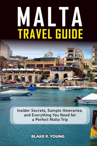 Malta Travel Guide 2025–2026: Insider Secrets, Sample Itineraries, and Everything You Need for a Perfect Malta Trip