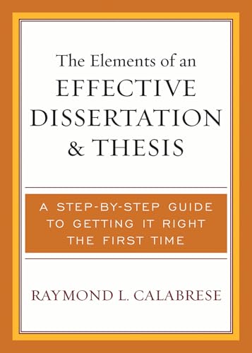 The Elements of an Effective Dissertation and Thesis: A Step-by-Step Guide to Getting it Right the First Time