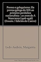 Prensa e galeguismo: Da prensa galega do XIX ao primeiro periodico nacionalista : 20 anos de "A Nosa terra" (1916-1936) (Ensaio / Edicios do Castro) 8474921384 Book Cover