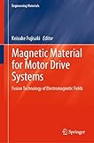  Magnetic Material for Motor Drive Systems: Fusion Technology of Electromagnetic Fields (Engineering Materials)