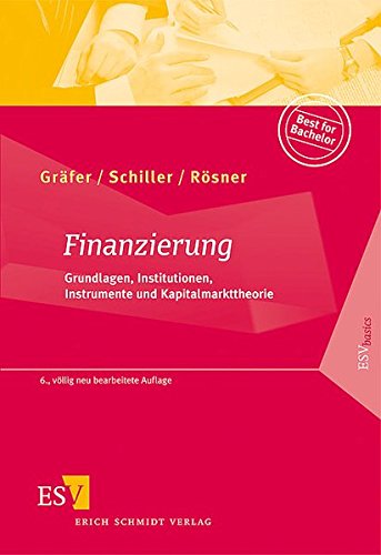 Finanzierung: Grundlagen, Institutionen, Instrumente und Kapitalmarkttheorie Finanzierung: Grundlagen, Institutionen, Instrumente und Kapitalmarkttheorie