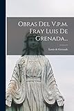 Obras Del V.p.m. Fray Luis De Grenada... - Louis De Grenade 