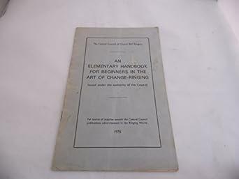 The Elementary Handbook for Beginners in the Art of Change-Ringing ...