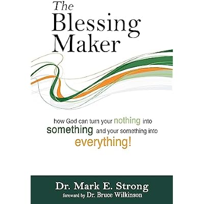 The Blessing Maker: How to Turn Your Nothing into Something and Your Something into Everything