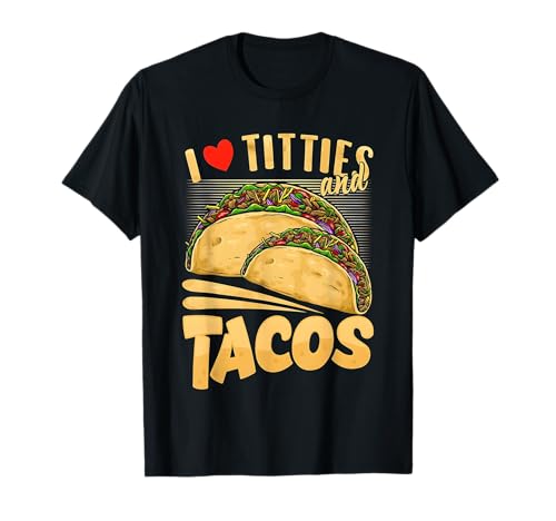 I Love Titties and Tacos T-Shirt