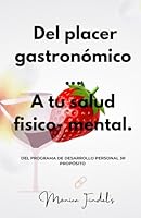 Del placer gastronómico…A tu salud físico -mental: Anti depresión, anti diabetes, anti patologías . (3R PROPÓSITO . Desarrollo personal) (Spanish Edition) B0F58ZHH6T Book Cover