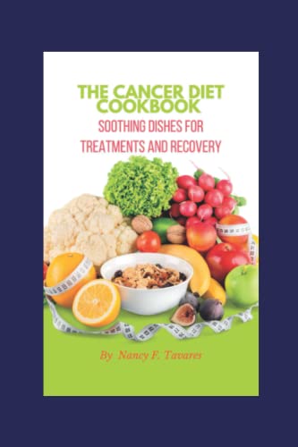 THE CANCER DIET COOKBOOK: Soothing Dishes for Treatments and Recovery