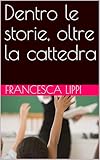  Dentro le storie, oltre la cattedra (Italian Edition)