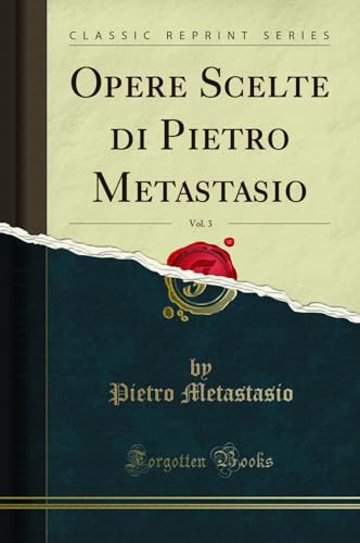  Opere Scelte Di Pietro Metastasio, Vol. 3 (Classic Reprint)