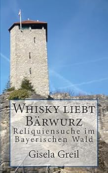 Paperback Whisky liebt Bärwurz: Reliquiensuche im Bayerischen Wald [German] Book