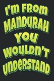 I'm From Mandurah You Wouldn't Understand: 6x9 College Ruled Line Paper 150 Pages