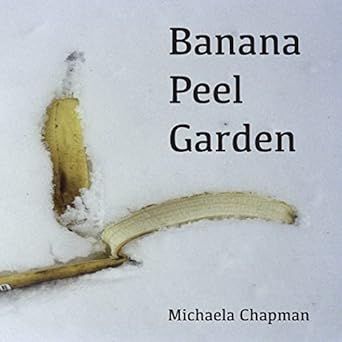 Banana Peel Garden: Amazon.co.uk: Chapman, Michaela: 9781499324068: Books