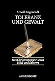 angenendt  Toleranz und Gewalt: Das Christentum zwischen Bibel und Schwert