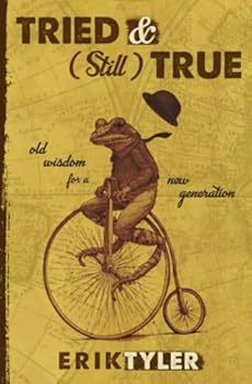 Paperback TRIED & (Still) TRUE: Old Wisdom for a New Generation Book