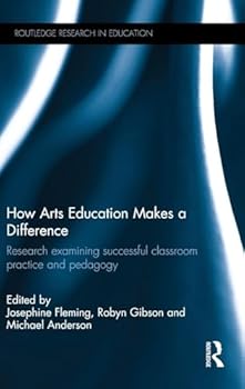 Hardcover How Arts Education Makes a Difference: Research examining successful classroom practice and pedagogy Book