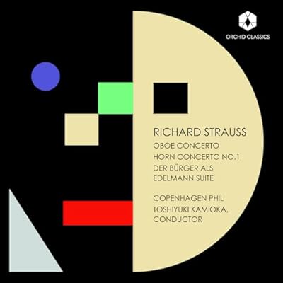 Richard Strauss: Oboe Concerto; Horn Concerto No. 1; Der Burger als Edelmann Suite