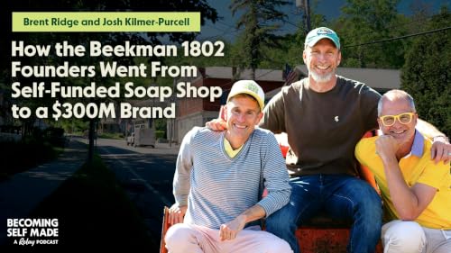 Dr. Brent Ridge and Josh Kilmer Purcell: How the Beekman 1802 Founders Went From Self-Funded Soap Shop to a $300M Brand