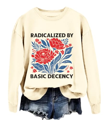 Radicalized By Basic Decency Sweatshirt Radicalized By Basic Decency Protest Shirt