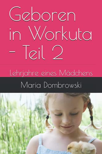 Geboren in Workuta - Teil 2: Lehrjahre eines Mädchens (Die Wege des Lebens - Band 2) (German Edition)
