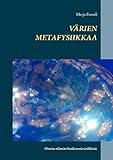  Värien metafysiikkaa: Otteita elämän henkisestä sisällöstä (Finnish Edition)