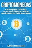 Criptomonedas: Crea Ingresos Pasivos de Manera Segura y eficaz dominando las Criptomonedas (Spanish Edition)