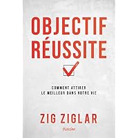 Objectif r&eacute;ussite - Comment attirer le meilleur dans votre vie