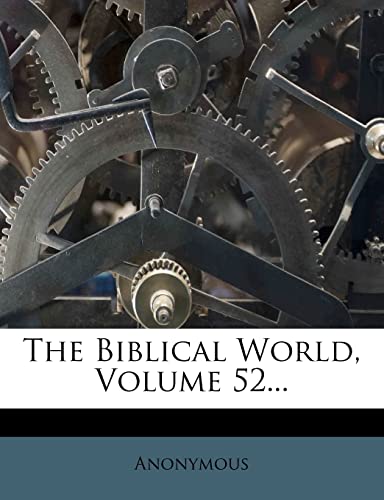 The Biblical World; Volume 52