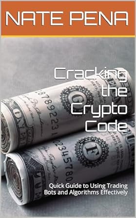 Amazon.com: Cracking the Crypto Code: Quick Guide to Using Trading Bots ...