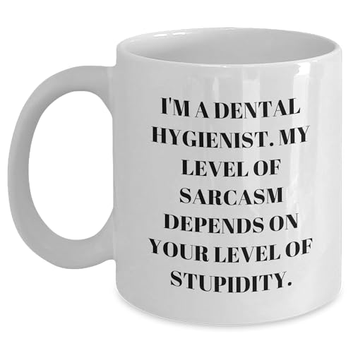 Sassy Dental Hygienist Gifts for Dental Hygienist Graduates - Funny White Coffee Mug with Sarcasm Humor - Ideal Gifts from Family to Graduating Dental Hygienists