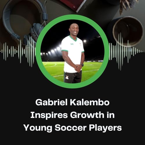 Gabriel Kalembo Inspiring Growth in Young Soccer Players