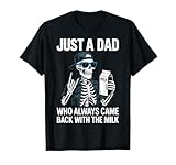 Just a Dad Who Always Came Back with The Milk Father's Day T-Shirt