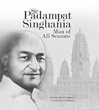 Sir Padampat Singhania: Man Of All Seasons