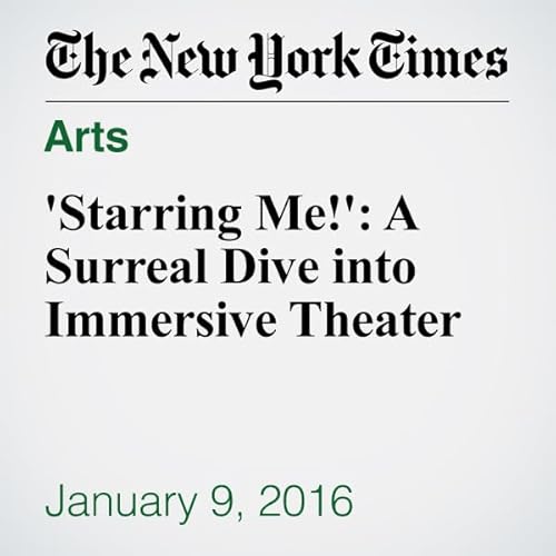 'Starring Me!': A Surreal Dive into Immersive Theater cover art