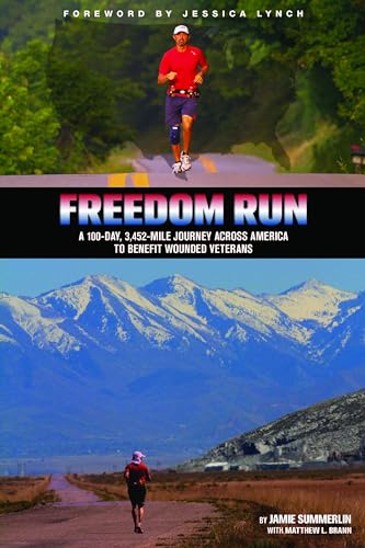 Freedom Run: A 100-Day, 3,452-Mile Journey Across America to Benefit Wounded Veterans