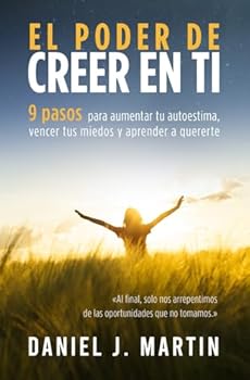 Paperback El poder de creer en ti: 9 pasos para aumentar tu autoestima, vencer tus miedos y aprender a quererte (El Poder Está Dentro de Ti) (Spanish Edition) [Spanish] Book