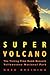 Super Volcano: The Ticking Time Bomb Beneath Yellowstone National Park