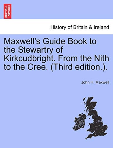 Maxwell's Guide Book to the Stewartry of Kirkcudbright. from the Nith to the Cree. (Third Edition.).