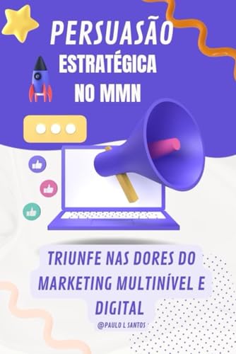 Persuasão Estratégica, Marketing Multinível E Digital: Gatilhos M...