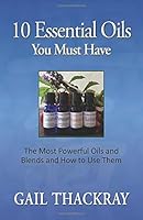 10 Essential Oils You Must Have: The Most Powerful Oils and Blends and How to UseThem 1948358050 Book Cover