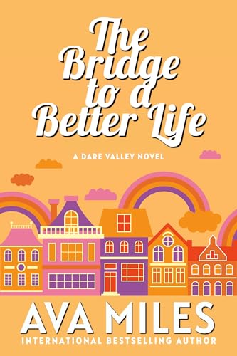 The Bridge to a Better Life: A Small Town Second Chance Romance (Dare Valley Series Book 8)